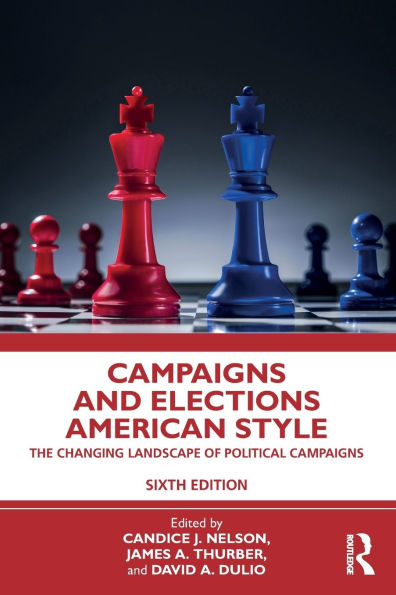 Campaigns and Elections American Style: The Changing Landscape of Political