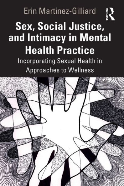 Sex, Social Justice, and Intimacy Mental Health Practice: Incorporating Sexual Approaches to Wellness