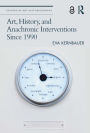 Art, History, and Anachronic Interventions Since 1990