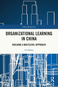 Title: Organizational Learning in China: Building a Multilevel Approach, Author: Yu Haibo