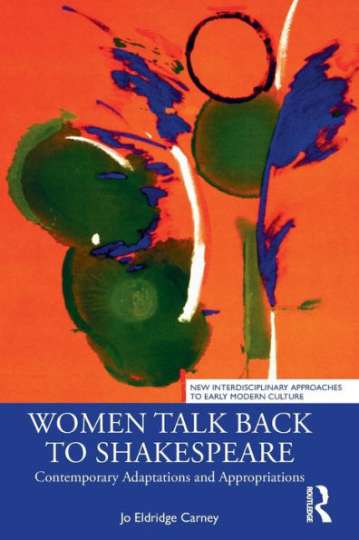 Women Talk Back to Shakespeare: Contemporary Adaptations and Appropriations