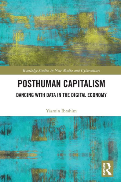 Posthuman Capitalism: Dancing with Data the Digital Economy