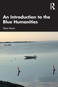 Title: An Introduction to the Blue Humanities, Author: Steve Mentz