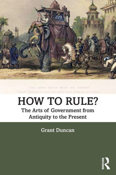 How to Rule?: the Arts of Government from Antiquity Present