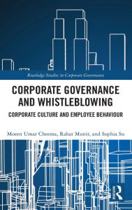 Title: Corporate Governance and Whistleblowing: Corporate Culture and Employee Behaviour, Author: Moeen Umar Cheema