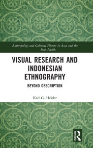 Title: Visual Research and Indonesian Ethnography: Beyond Description, Author: Karl Heider