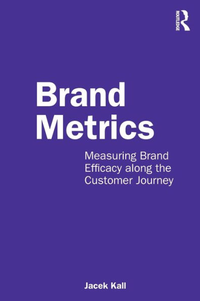 Brand Metrics: Measuring Efficacy along the Customer Journey