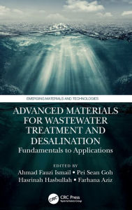 Title: Advanced Materials for Wastewater Treatment and Desalination: Fundamentals to Applications, Author: Ahmad Fauzi Ismail