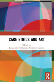 Title: Care Ethics and Art, Author: Jacqueline Millner