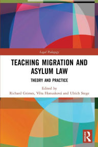 Title: Teaching Migration and Asylum Law: Theory and Practice, Author: Richard Grimes