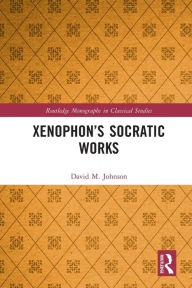 Title: Xenophon's Socratic Works, Author: David M. Johnson