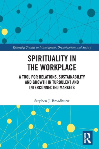 Spirituality the Workplace: A Tool for Relations, Sustainability and Growth Turbulent Interconnected Markets