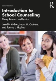 Title: Introduction to School Counseling: Theory, Research, and Practice, Author: Jered B. Kolbert