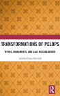 Transformations of Pelops: Myths, Monuments, and Cult Reconsidered