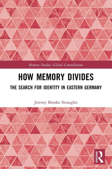 How Memory Divides: The Search for Identity Eastern Germany