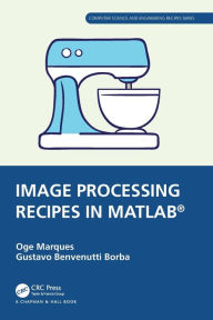 Title: Image Processing Recipes in MATLAB®, Author: Oge Marques