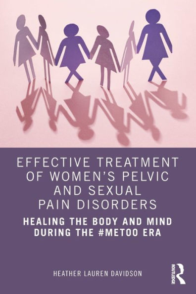 Effective Treatment of Women's Pelvic and Sexual Pain Disorders: Healing the Body Mind During #MeToo Era