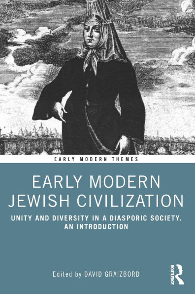 Early Modern Jewish Civilization: Unity and Diversity a Diasporic Society. An Introduction