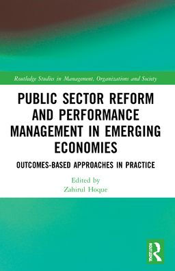 Public Sector Reform and Performance Management Emerging Economies: Outcomes-Based Approaches Practice