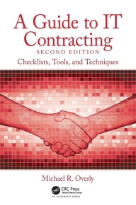 Title: A Guide to IT Contracting: Checklists, Tools, and Techniques, Author: Michael R. Overly
