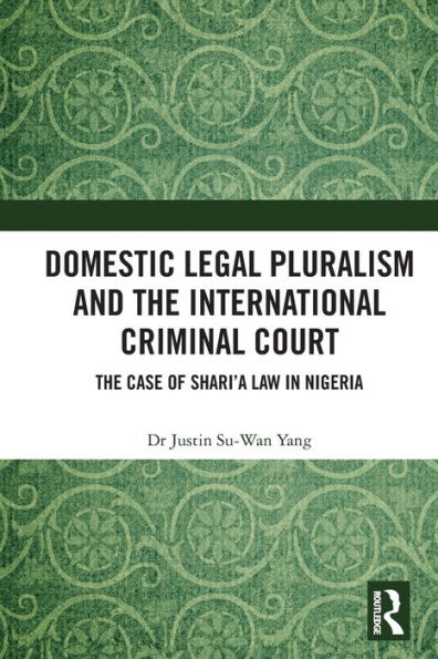 Domestic Legal Pluralism and The International Criminal Court: Case of Shari'a Law Nigeria