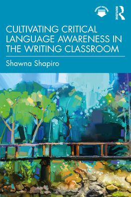 Cultivating Critical Language Awareness in the Writing Classroom