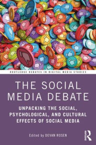 Title: The Social Media Debate: Unpacking the Social, Psychological, and Cultural Effects of Social Media, Author: Devan Rosen