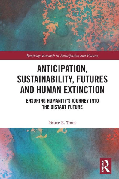 Anticipation, Sustainability, Futures and Human Extinction: Ensuring Humanity's Journey into The Distant Future