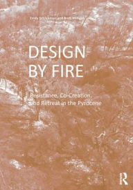 Title: Design by Fire: Resistance, Co-Creation and Retreat in the Pyrocene, Author: Emily Schlickman