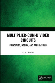 Title: Multiplier-Cum-Divider Circuits: Principles, Design, and Applications, Author: KC Selvam