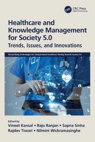 Title: Healthcare and Knowledge Management for Society 5.0: Trends, Issues, and Innovations, Author: Vineet Kansal