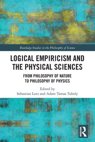 Logical Empiricism and the Physical Sciences: From Philosophy of Nature to Physics