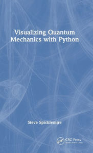 Title: Visualizing Quantum Mechanics with Python, Author: Steve Spicklemire