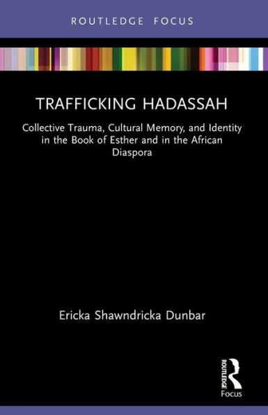 Trafficking Hadassah: Collective Trauma, Cultural Memory, and Identity the Book of Esther African Diaspora