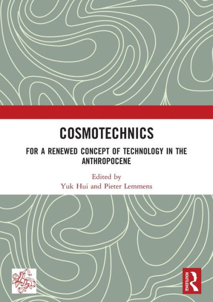 Cosmotechnics: For a Renewed Concept of Technology the Anthropocene