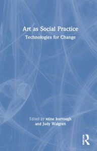 Title: Art as Social Practice: Technologies for Change, Author: xtine burrough