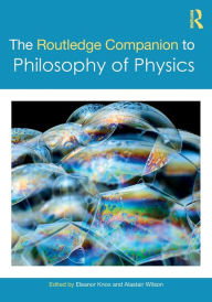 Title: The Routledge Companion to Philosophy of Physics, Author: Eleanor Knox