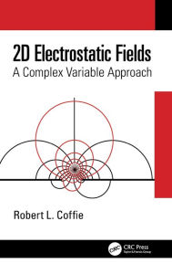 Title: 2D Electrostatic Fields: A Complex Variable Approach, Author: Robert L. Coffie