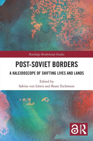 Post-Soviet Borders: A Kaleidoscope of Shifting Lives and Lands