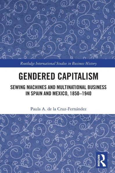 Gendered Capitalism: Sewing Machines and Multinational Business Spain Mexico, 1850-1940