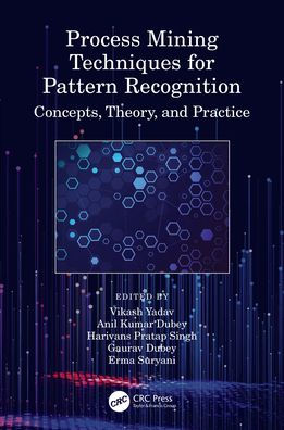 Process Mining Techniques for Pattern Recognition: Concepts, Theory, and Practice