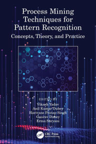 Title: Process Mining Techniques for Pattern Recognition: Concepts, Theory, and Practice, Author: Vikash Yadav