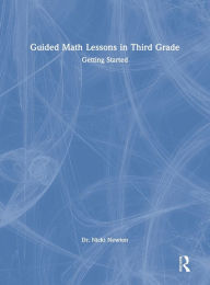 Title: Guided Math Lessons in Third Grade: Getting Started, Author: Nicki Newton