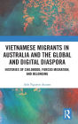 Vietnamese Migrants in Australia and the Global Digital Diaspora: Histories of Childhood, Forced Migration, and Belonging