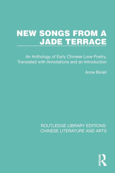 New Songs from a Jade Terrace: an Anthology of Early Chinese Love Poetry, Translated with Annotations and Introduction