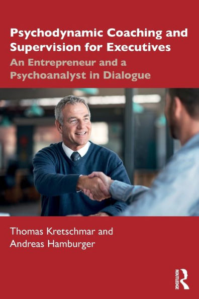 Psychodynamic Coaching and Supervision for Executives: An Entrepreneur a Psychoanalyst Dialogue