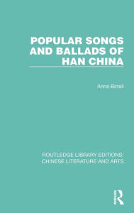 Title: Popular Songs and Ballads of Han China, Author: Anne Birrell