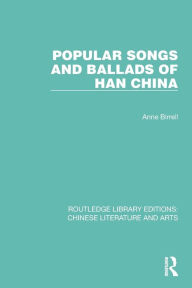 Title: Popular Songs and Ballads of Han China, Author: Anne Birrell