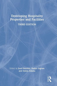 Title: Developing Hospitality Properties and Facilities, Author: Josef Ransley