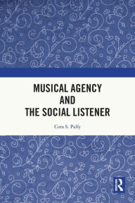 Title: Musical Agency and the Social Listener, Author: Cora S. Palfy